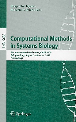 Computational Methods in Systems Biology: 7th International Conference, Cmsb 2009 - Degano, Pierpaolo (Editor), and Gorrieri, Roberto (Editor)