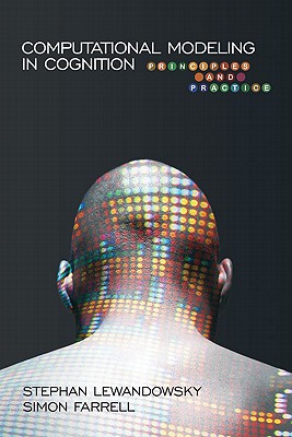 Computational Modeling in Cognition: Principles and Practice - Lewandowsky, Stephan, Professor, and Farrell, Simon, Qc