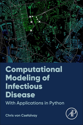 Computational Modeling of Infectious Disease: With Applications in Python - Von Csefalvay, Chris, Ma