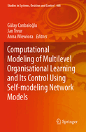 Computational Modeling of Multilevel Organisational Learning and Its Control Using Self-modeling Network Models