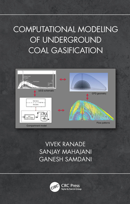 Computational Modeling of Underground Coal Gasification - Ranade, Vivek V, and Mahajani, Sanjay M, and Samdani, Ganesh Arunkumar