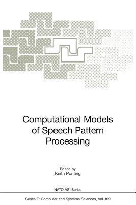Computational Models of Speech Pattern Processing - Ponting, Keith (Editor)