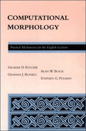 Computational Morphology: Practical Mechanisms for the English Lexicon