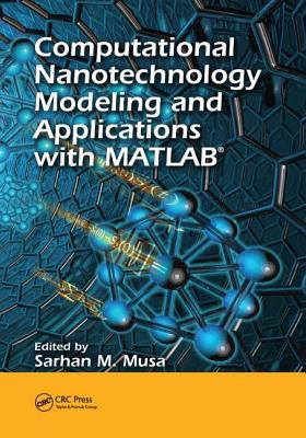 Computational Nanotechnology: Modeling and Applications with MATLAB� - Musa, Sarhan M. (Editor)