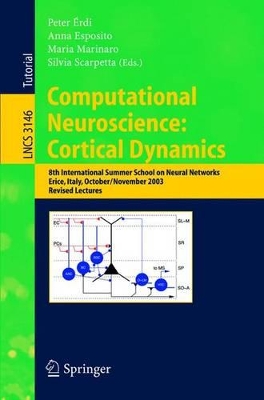 Computational Neuroscience: Cortical Dynamics - Erdi, Peter (Editor), and Esposito, Anna (Editor), and Marinaro, Maria (Editor)