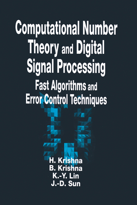 Computational Number Theory and Digital Signal Processing: Fast Algorithms and Error Control Techniques - Krishna, Hari, and Krishna, Bal, and Lin, Kuo-Yu
