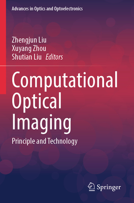 Computational Optical Imaging: Principle and Technology - Liu, Zhengjun (Editor), and Zhou, Xuyang (Editor), and Liu, Shutian (Editor)