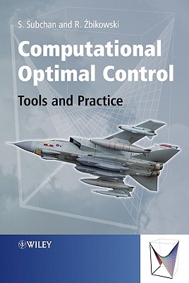 Computational Optimal Control: Tools and Practice - Subchan, Subchan, Dr., and Zbikowski, Rafal