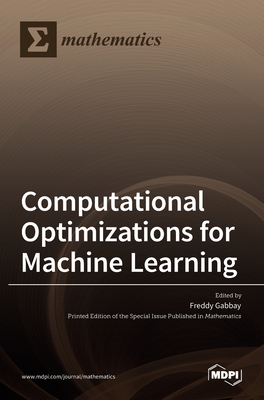 Computational Optimizations for Machine Learning - Gabbay, Freddy (Guest editor)