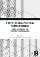 Computational Political Communication: Theory, Applications, and Interdisciplinary Challenges