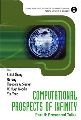 Computational Prospects of Infinity - Part II: Presented Talks - Chong, Chi Tat (Editor), and Feng, Qi (Editor), and Slaman, Theodore A (Editor)