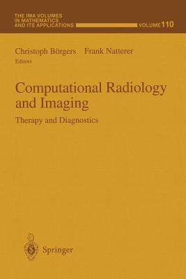 Computational Radiology and Imaging: Therapy and Diagnostics - B�rgers, Christoph (Editor), and Natterer, Frank (Editor)