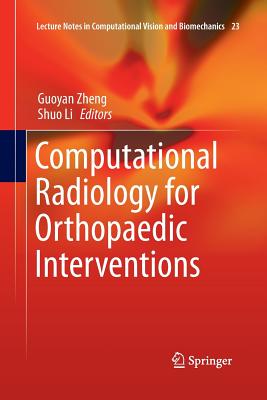 Computational Radiology for Orthopaedic Interventions - Zheng, Guoyan (Editor), and Li, Shuo (Editor)