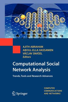 Computational Social Network Analysis: Trends, Tools and Research Advances - Abraham, Ajith (Editor), and Hassanien, Aboul-Ella (Editor), and Sn�sel, Vaclav (Editor)