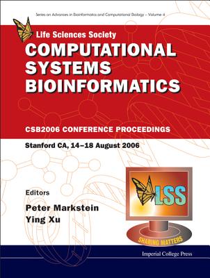 Computational Systems Bioinformatics - Proceedings of the Conference CSB 2006 - Markstein, Peter, Ph.D. (Editor), and Xu, Ying (Editor)