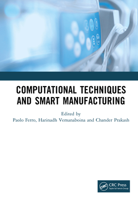 Computational Techniques and Smart Manufacturing - Ferro, Paolo (Editor), and Vemanaboina, Harinadh (Editor), and Prakash, Chander (Editor)