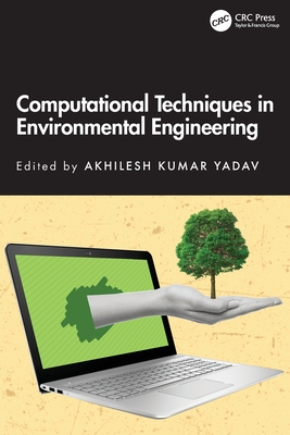 Computational Techniques in Environmental Engineering - Yadav, Akhilesh Kumar (Editor)