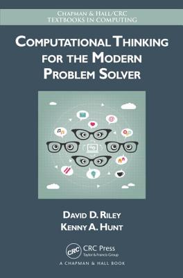 Computational Thinking for the Modern Problem Solver - Riley, David, and Hunt, Kenny A.
