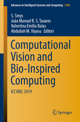 Computational Vision and Bio-Inspired Computing: Iccvbic 2019 - Smys, S (Editor), and Tavares, Jo�o Manuel R S (Editor), and Balas, Valentina Emilia (Editor)