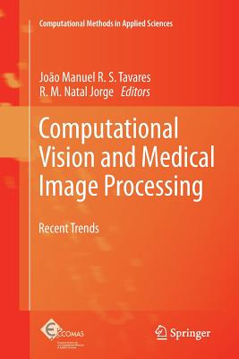 Computational Vision and Medical Image Processing: Recent Trends - Tavares, Joao (Editor), and Jorge, R. M. Natal (Editor)