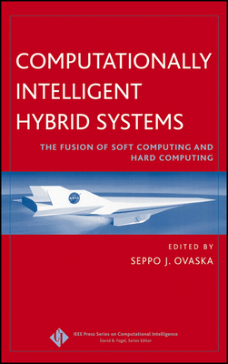 Computationally Intelligent Hybrid Systems: The Fusion of Soft Computing and Hard Computing - Ovaska, Seppo J. (Editor)