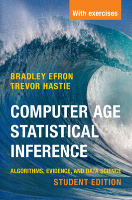 Computer Age Statistical Inference, Student Edition - Efron, Bradley, and Hastie, Trevor