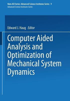 Computer Aided Analysis and Optimization of Mechanical System Dynamics - Haug, E J (Editor)