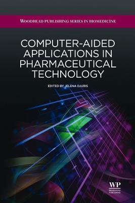 Computer-Aided Applications in Pharmaceutical Technology - Duris, Jelena, PhD (Editor)