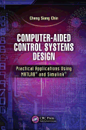 Computer-Aided Control Systems Design: Practical Applications Using MATLAB� and Simulink�