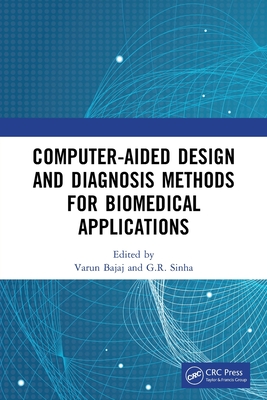 Computer-Aided Design and Diagnosis Methods for Biomedical Applications - Bajaj, Varun (Editor), and Sinha, G R (Editor)