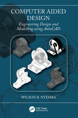 Computer Aided Design: Engineering Design and Modeling using AutoCAD - Nyemba, Wilson R