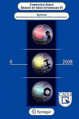 Computer-Aided Design of User Interfaces VI - Lopez Jaquero, Victor (Editor), and Montero Simarro, Francisco (Editor), and Molina Masso, Jose Pascual (Editor)