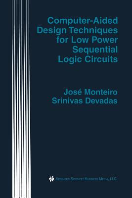 Computer-Aided Design Techniques for Low Power Sequential Logic Circuits - Monteiro, Jos�, and Devadas, Srinivas