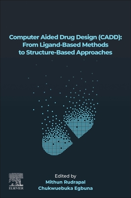 Computer Aided Drug Design (Cadd): From Ligand-Based Methods to Structure-Based Approaches - Rudrapal, Mithun (Editor), and Egbuna, Chukwuebuka (Editor)