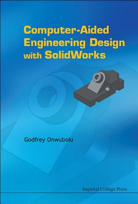 Computer-Aided Engineering Design with Solidworks - Onwubolu Godfrey