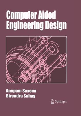 Computer Aided Engineering Design - Saxena, Anupam, and Sahay, Birendra