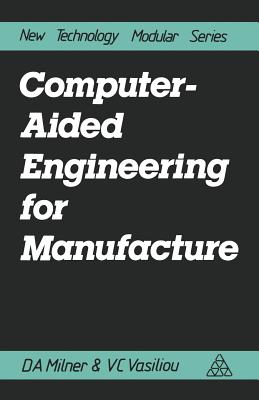 Computer-Aided Engineering for Manufacture - Milner, Douglas A