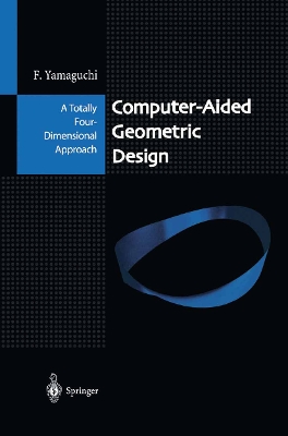 Computer-Aided Geometric Design: A Totally Four-Dimensional Approach - Yamaguchi, Fujio