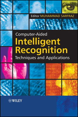 Computer-Aided Intelligent Recognition Techniques and Applications - Sarfraz, Muhammad, Dr. (Editor)