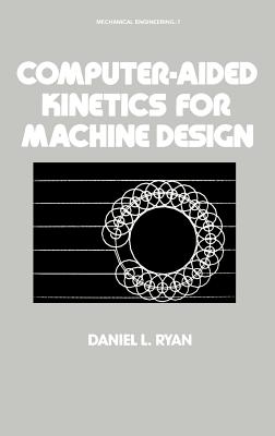 Computer-Aided Kinetics for Machine Design - Ryan, Daniel L
