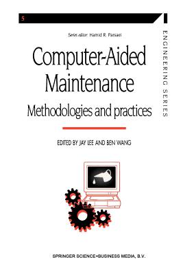 Computer-aided Maintenance: Methodologies and Practices - Lee, Jay (Editor), and Wang, Ben (Editor)
