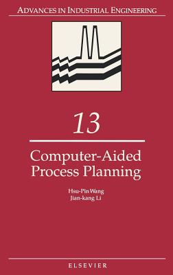 Computer-Aided Process Planning: Volume 13 - Wang, H P, and Li, J K