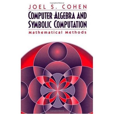 Computer Algebra and Symbolic Computation: Mathematical Methods Volume 2 - Cohen, Joel S