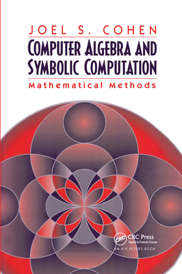 Computer Algebra and Symbolic Computation: Mathematical Methods - Cohen, Joel S.