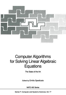 Computer Algorithms for Solving Linear Algebraic Equations: The State of the Art - Spedicato, Emilio (Editor)