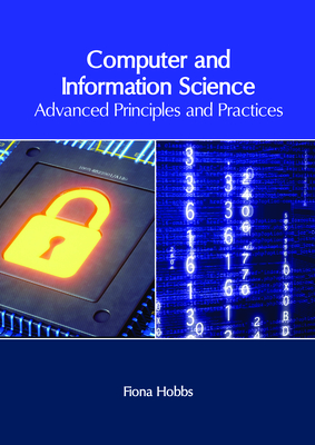 Computer and Information Science: Advanced Principles and Practices - Hobbs, Fiona (Editor)