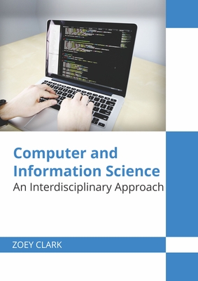 Computer and Information Science: An Interdisciplinary Approach - Clark, Zoey (Editor)