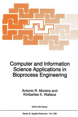 Computer and Information Science Applications in Bioprocess Engineering - Moreira, A R (Editor), and Wallace, Kimberlee K (Editor)
