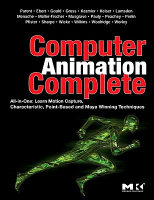 Computer Animation Complete: All-In-One: Learn Motion Capture, Characteristic, Point-Based, and Maya Winning Techniques - Parent, Rick