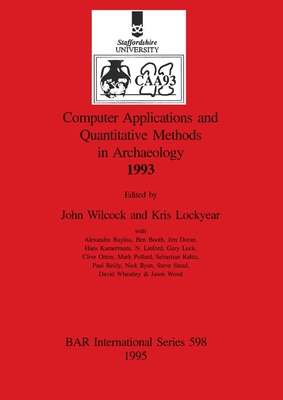 Computer Applications and Quantitative Methods in Archaeology 1993 - Wilcock, John (Editor), and Lockyear, Kris (Editor)